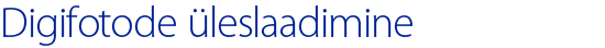 DigifotodeLaadimine.png DigifotodeLaadimine.png